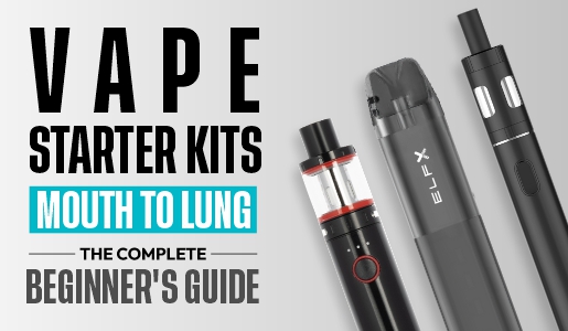 Vape Starter Kits (Mouth to Lung): The Complete Beginner's Guide